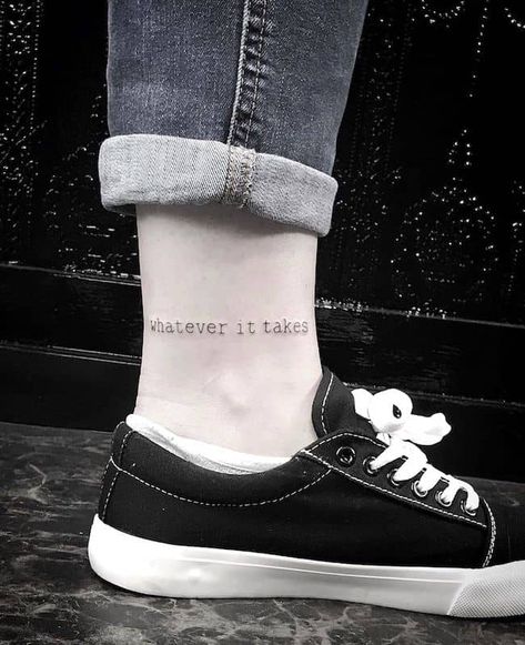 Whatever It Takes Tattoo, Whatever It Takes, Tattoos About Life, Meaningful Quote Tattoos, Inspirational Quote Tattoos, Tattoo About Strength, Back Tattoo Quotes, Arm Quote Tattoos, Short Quote Tattoos