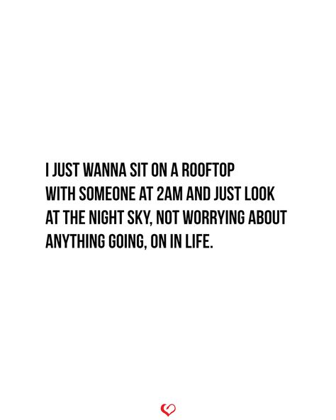 I just wanna sit on a 'rooftop with someone at 2am and just look at the night sky, not worrying about anything going, on in life. . . . #relationship #quote #love #couple #quotes Love The Rain Quotes, One Night Stand Quotes, Rooftop Quotes, Night Out Quotes, Night Sky Quotes, Late Night Quotes, Love Couple Quotes, Neat Quotes, River Quotes