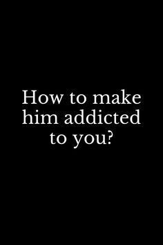 How to make him addicted to you? Make Him Chase You, Soulmate Connection, Giving Up On Love, Make Him Miss You, Flirting With Men, What Men Want, Best Relationship Advice, Want You Back, Crazy Man