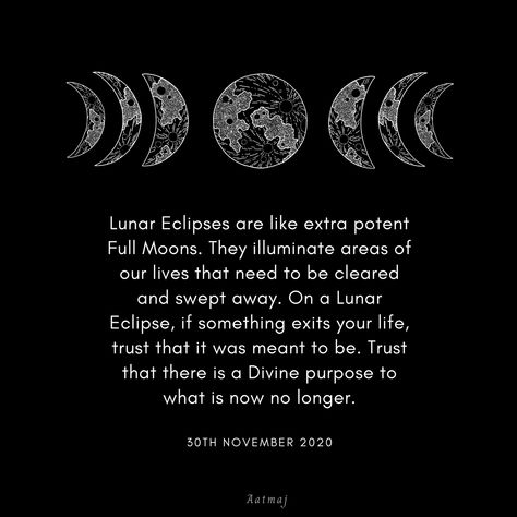 Lunar Eclipses are like extra potent Full Moons. They illuminate areas of our lives that need to be cleared and swept away. On a Lunar Eclipse, if something exits your life, trust that it was meant to be. Trust that there is a Divine purpose to what is now no longer. Read more @foreverconscious #Moon #spiritualawakening #enlightenment #spiritualtransformation #Eclipse #LunarEclipse #ChandraGrahan #Grahan #Canva #Aatmaj #Aatmaj444 #aatmaj_astrology #fullmoon #kartikpurnima #kartikpoornima #pur Lunar Eclipse Spiritual Meaning, Lunar Eclipse Quotes, Full Moon Eclipse Ritual, Lunar Eclipse Magic, Lunar Eclipse Ritual, Eclipse Meaning, Lunar Eclipse Meaning, Eclipse Quote, Astro Quotes