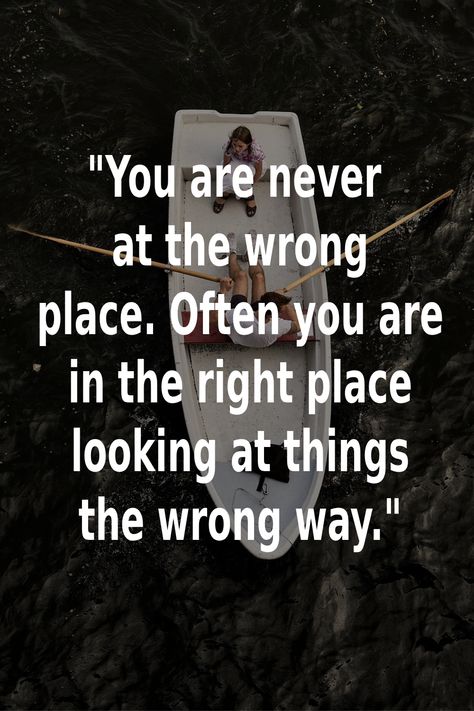 You are never at the wrong place. Often you are in the right place looking at things the wrong way. We Are Not The Same Quote Perspective, Positive Outlook Quotes Perspective, Realist Quotes Perspective, New Perspective Quotes, Profound Quotes Perspective, Positive Outlook Quotes, 2024 Word, Quotes Perspective, Yoga Themes