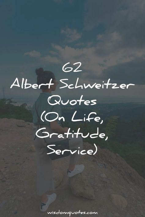 62 Albert Schweitzer Quotes (On Life, Gratitude, Service) Albert Schweitzer Quotes, His Quotes, Albert Schweitzer, Quotes On Life, Quotes About Life, Wisdom Quotes, About Life, Gratitude, Life Quotes