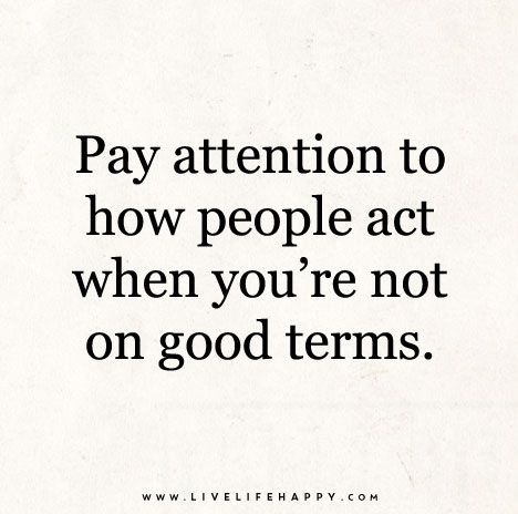 https://flic.kr/p/rrNtVX | Pay-attention-to-how-people-act-when-you're-not-on-good-terms | Pay attention to how people act when you're not on good terms. Live Life Happy, Quotes Arabic, Character Quotes, Quotable Quotes, A Quote, Inspirational Quotes Motivation, Meaningful Quotes, The Words, Great Quotes