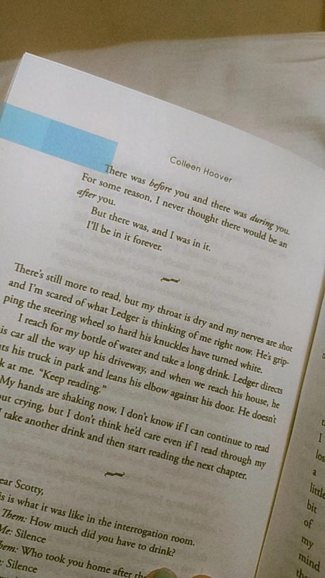 There was before you and there was during you. For some reason, I never thought there would an after you. But there was, and I was in it. I'll be in it forever. There Was Before You And During You, Me Before You Aesthetic, Random Phrases, Reminders Of Him, Hoover Books, Brush Lettering Quotes, Quotes Songs, Colleen Hoover Books, Fav Books