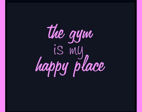 The gym is my happy place Gym Is My Happy Place Quotes, My Happy Place Quotes, Happy Place Quotes, Gym Workout Quotes, Trending Sayings, Exercise Quotes, Place Quotes, Perfect Quotes, Fitness Motivational