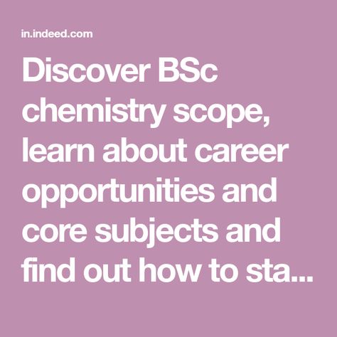 Discover BSc chemistry scope, learn about career opportunities and core subjects and find out how to start your career after a BSc chemistry degree. Chemistry Degree, Pharmacy Assistant, Chemistry Textbook, Physical Chemistry, Properties Of Matter, Job Portal, Chemical Engineering, Organic Chemistry, Nanotechnology