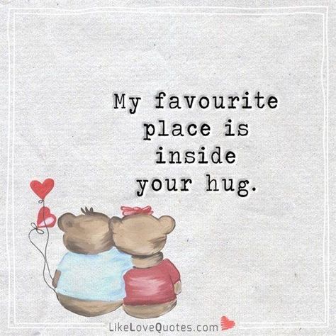 My favorite place is inside your hug Love Quotes About Him, Funny Quotes About Love, Perfect Love Quotes, Quotes About Him, Funny Love Quotes, Hug Quotes, Famous Love Quotes, Work Quotes Funny, Love You Quotes