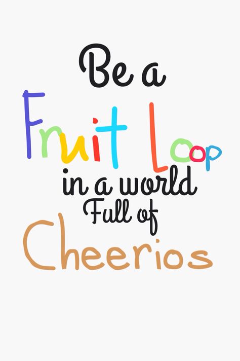 Be a Fruit Loop in a World full of Cheerios ❋ Be A Fruit Loop In A World Of Cheerios, Erin Davis, Fruit Loops, Quotes About Everything, A Fruit, Tutti Frutti, Www Pinterest Com, Verse Quotes, Bible Verses Quotes