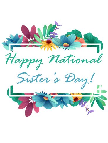 Do you want a clean but really gorgeous card to send your sister on this National Sisters Day? Well, look no further because this card is just what you are looking for. It has a bunch of different styled flowers surrounding a white outline. In that outline, there are really beautifully written sister wishes from you to her. Happy Sisters Day, Sister's Day, Sisters Day, National Sisters Day, Happy Sisters, Sister Day, Birthday Reminder, Birthday Calendar, Happy Birthday Messages