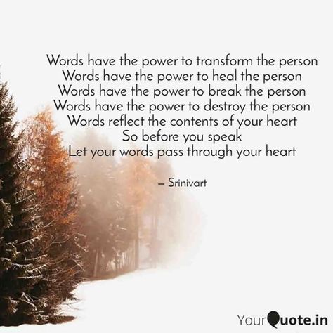 Words have the power to transform the person
Words have the power to heal the person
Words have the power to break the person
Words have the power to destroy the person
Words reflect the contents of your heart
So before you speak
Let your words pass through your heart The Power Of Words Quotes, Yoga Intentions, Power Of Words Quotes, Your Words Have Power, Words Have Power, Power Of Words, Powerful Quotes, Powerful Words, Encouragement Quotes