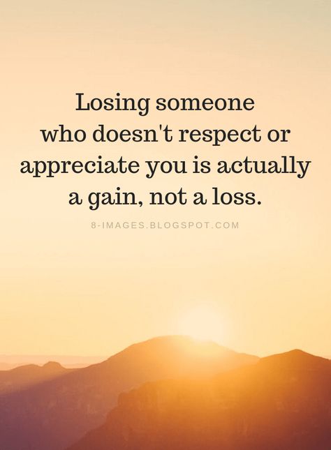 Quotes Losing someone who doesn't respect or appreciate you is actually a gain, not a loss. Be With Someone Who Respects You, Quote On Respect, Quotes Of Respect, Me Losing Respect For You Is Worse, Lost Self Quotes, Lost Respect Quotes Relationships, Quotes On Respect In Relationships, Quotes On Losing Someone, Quotes About Appreciating Someone