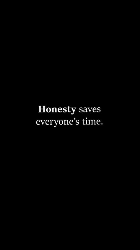 Honesty saves everyone time. Honesty Saves Everyone's Time, Content Wallpaper, Real Relationship Quotes, Honesty Quotes, Rude Quotes, Boss Queen, Positive Energy Quotes, Honest Quotes, Psychology Quotes