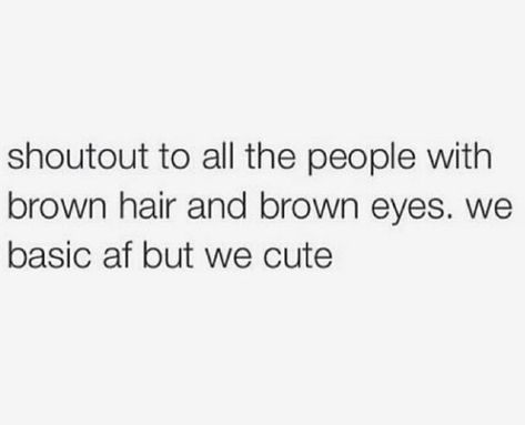 Brown Eye Appreciation, Brunettes Quotes, Black Eyes Quotes, Brown Hair Quotes, Dark Brown Eyes Aesthetic, Brown Eyes Quotes, Brown Eyes Facts, Brunette Quotes, Brown Eye Quotes