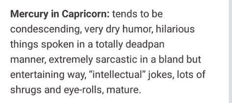 Mercury In Capricorn, Capricorn Mercury, Capricorn Meme, Mercury Sign, Capricorn Girl, Gemini Rising, Capricorn And Virgo, Dry Humor, Capricorn Moon