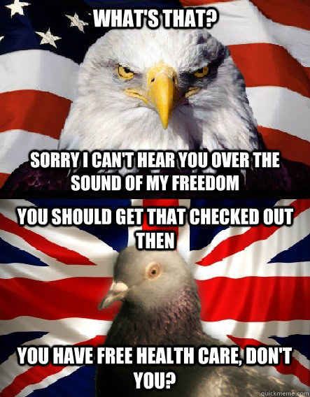 You know, universal healthcare for all. | 37 Reasons Why Great Britain Really Is Great Britain Vs America, British Memes, British Things, British Humor, Oh Snap, Look Here, Really Funny Pictures, Bones Funny, Funny Photos