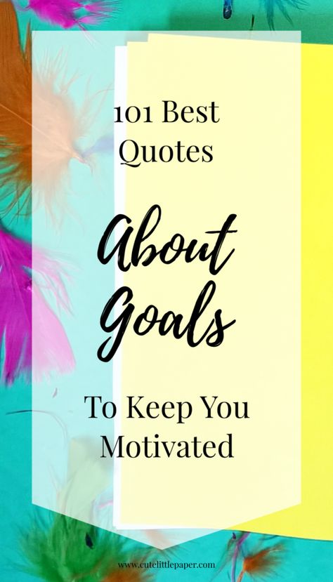 101 Best Quotes About Goals - The Ultimate List Of Inspirational Quotes To Keep The Motivation Going - Cute Little Paper #inspirationalquotes #quotes #goals #motivation #motivationalquotes Accomplishing Goals Quotes, Setting Goals Quotes, Quotes About Goals, Goal Setting Quotes, Set Goals Quotes, Quotes Goals, Future Quotes, Accomplishing Goals, Finding Motivation