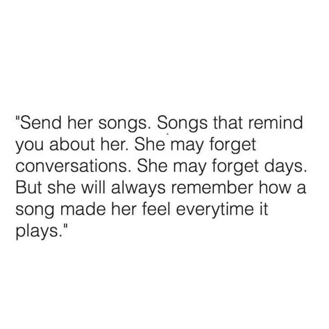 Send her songs. Songs that remind you about her. She will always remember how that song makes her feel EVERY time it plays. Lyrics Notes, Different Mindset, Almost Love, Relationship Dynamics, Song Play, Drama Quotes, One Fine Day, Relatable Things, Future Wife