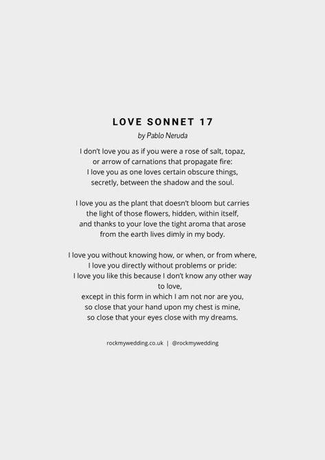 love-sonnet-17-pablo-neruda-wedding-poem Neruda Love Poems, Romantic Poem, Wedding Reading, Wedding Readings, Romantic Poems, Wedding Poems, Pablo Neruda, Rock My Wedding, Romantic Things