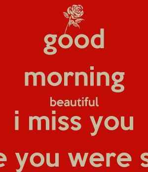 Good Morning I Miss You Quotes. QuotesGram Good Morning Miss You, Poems Deep, Romantic Good Morning Messages, I Still Miss You, Missing Quotes, Thinking Of You Quotes, Good Morning Sweetheart Quotes, Good Morning Gorgeous, I Miss You Quotes