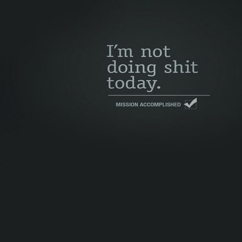 I’m Not Doing Shit Today Funny Quotes Wallpaper, Gif Disney, Letter N Words, Mission Accomplished, Facebook Cover Photos, Amazing Quotes, Image Quotes, Wallpaper Quotes, Funny Images