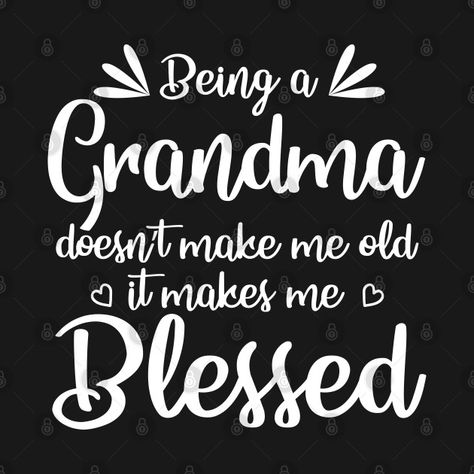 Check out this awesome 'Being+a+grandma+doesn%27t+make+me+old+it+makes+me+blessed' design on @TeePublic! Grandma Memes, Grandma Quotes Funny, Love My Kids Quotes, Being A Grandma, Funny One Liners, Grandma Quotes, Birthday Wishes Messages, Strong Mind Quotes, Blessed Quotes