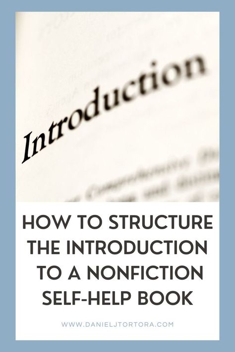 A light blue frame surrounds this pin image. Within the frame is a close-up photo of the first page of the introduction to a book, and below that is the text, in dark blue, “How to Structure the Introduction to a Nonfiction Book,” referring to the how-to guide for authors by book coach and editor Daniel Tortora. Writing Nonfiction Books, Writing Nonfiction, Writing A Biography, Writing Outline, Non Fiction Writing, Book Proposal, Writing Introductions, Book Outline, Best Self Help Books