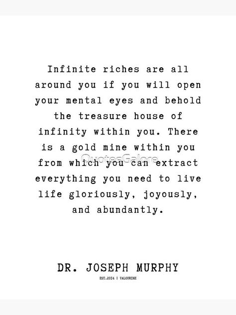 13 Dr. Joseph Murphy Quotes 220630 Infinite riches are all around you if you will open your mental eyes and behold the treasure house of infinity within you. by QuotesGalore Dr Joseph Murphy Quotes, Joseph Murphy Affirmations, Joseph Murphy Quotes, Dr Joseph Murphy, Inner Garden, Joseph Murphy, Hard Times, Quotes About Strength, Trust Yourself