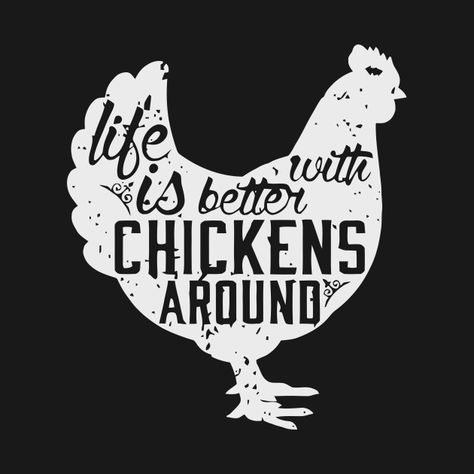 Life Is Better With Chickens Around T Shirt - Gift - T-Shirt | TeePublic Chicken Shirt Ideas, Chicken Quotes, Chicken Coop Decor, Chicken Coop Signs, Chicken Signs, Chicken Crafts, Chickens And Roosters, Chicken Art, Chicken Humor