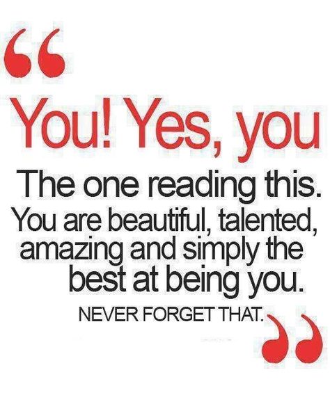 “You! Yes, you The one reading this. You are beautiful, talented, amazing and simply the best at being you. NEVER FORGET THAT.” | Jo Glo Developement Personnel, Quotes Funny Life, Funny Quotes About Life, E Card, You Are Beautiful, A Quote, Casino Online, Cute Quotes, The Words