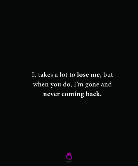 It takes a lot to lose me, but when you do, I’m gone and never coming back. #relationshipquotes #womenquotes Once You Go Black You Never Go Back Quotes, Ex Trying To Come Back Quotes, You Don’t Love Me Back Quotes, When She’s Gone Quotes, Don’t Come Back, Once Im Gone Im Not Coming Back, Never Come Back Quotes, Choose Me Or Lose Me, I’m Over You Quotes