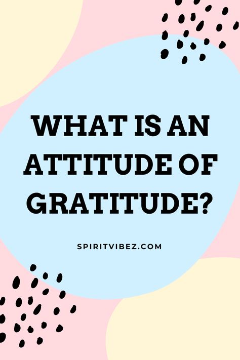 What Is an Attitude of Gratitude? Gratitude Meaning, What Is Gratitude, Attitude Of Gratitude Quotes, Gratitude Ideas, Gratitude Attitude, An Attitude Of Gratitude, Affirmations For Kids, Gratitude Affirmations, Oral Care Routine