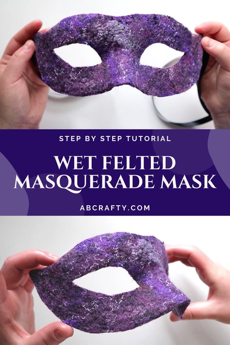 top photo is holding the purple wet felted Venetian mask facing front with the bottom showing the side of the mask with the title 'step by step tutorial: wet felted masquerade mask, abcrafty.com' Diy Felt Mask, Felt Masks, Wet Felting Witch Hat Tutorial, Felt Masks For Kids Pattern Free, Diy Mask Fabric, Diy Masquerade Mask, Wet Felting Tutorial, Functional Crafts, Felted Earrings