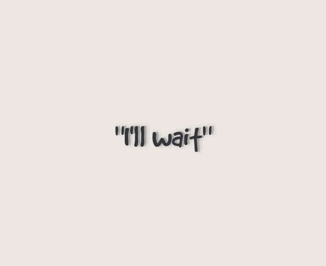 Bio Waiting For Someone, Ill Wait Quotes, I'll Wait For You, Wait For You, I’ll Wait For You, I’ll Wait, I’m Waiting, Im Here, Waiting For You Quotes