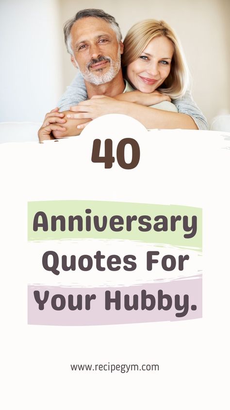 Amazing anniversary quotes for your hubby. Appreciate your hubby for being a better husband | My husband quotes love for ever asked for. Verses For Husband Anniversary, Husband Quotes From Wife Anniversary, 40 Th Anniversary Quotes, 40th Wedding Anniversary Cards For Husband, 40 Year Anniversary Quotes, Happy Anniversary To Husband Quotes, Anniversary Sayings For Husband, 25th Anniversary Quotes For Husband, Anniversary Wishes For Husband Unique