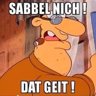 Sabbel nich, dat geit Work Memes, Self Reminder, Close Image, Funny Cards, Man Humor, True Words, Wisdom Quotes, Funny Pictures, Funny Memes