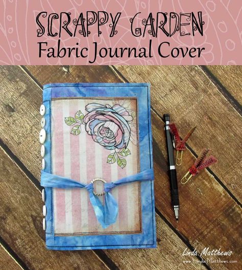 Scrappy Garden Fabric Journal Cover Make A Journal, Fabric Journal, Garden Fabric, Creative Tutorials, Printable Notes, Bookmaking, Printable Journal, Fabric Journals, Book Arts