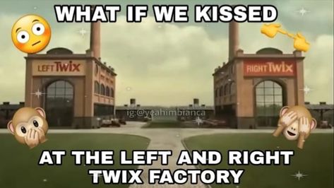 what if we kissed at the left and right twix factory meme I made myself What If We Meme, What If We Made Out, What If We Kissed On The, What If We Kissed, We Kissed, Wholesome Memes, Cute Memes, Lose My Mind, Belarus