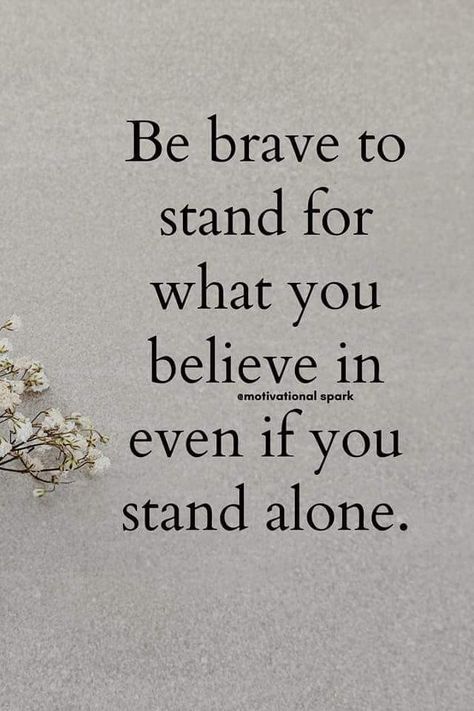 How To Be Brave Quotes, Quotes For When No One Believes In You, Standing Strong Quotes, If You Stand For Nothing Quote, Stand In Your Power, Quotes For Staying Strong, Stand Up For What Is Right Quotes, Quotes About Standing Up For Yourself, Qoutes About Confident