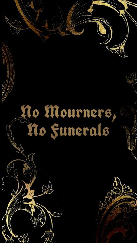 no mourners, no funerals wallpaper six of crows shadow and bone gold black No Funerals No Mourners, Six Of Crows No Mourners No Funerals, Grisha Wallpapers, Smüt Wallpaper, Crooked Kingdom Wallpaper, 6 Of Crows Wallpaper, 6 Of Crows Aesthetic, Shadow And Bone Wallpaper Iphone, Six Of Crows Fanart Wallpaper