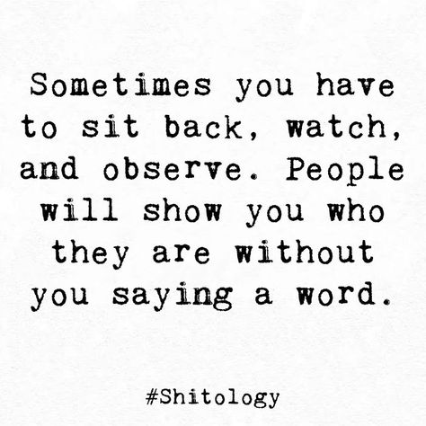 Quotes About Kicking People When They Are Down, Sitting Quotes Inspiration, Watch What You Say To People, They Will Show You Quotes, Watch What People Do Not What They Say, Sitting Back And Watching Quotes, Watch And Observe Quotes, Not Serving Me Quotes, Arms Length Quotes People