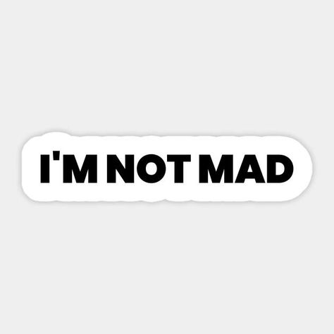 I'm not mad Sticker Mad Sticker, Im Not Mad, Quote Typography Design, Im Mad At You, Mad At You, Mad Design, Quote Typography, Im Mad, Crazy Quotes