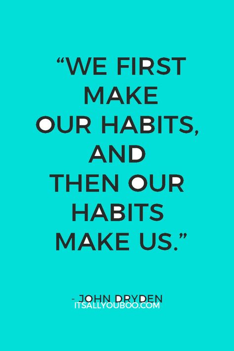 “We first make our habits, and then our habits make us.” - John Dryden Quotes On Habits Motivation, Habit Quotes Motivation, Healthy Habits Quotes, Quotes About Habits, Healthy Habits List, Results Quotes, Good Health Quotes, Habits Routine, Habits Quotes