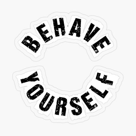 Get my art printed on awesome products. Support me at Redbubble #RBandME: https://www.redbubble.com/i/sticker/Behave-yourself-by-DocteurTop/54702935.O9UDB?asc=u Behave Yourself, Glossier Stickers, Transparent Stickers, Cotton Totes, Cotton Tote Bags, Shirt Design, My Art, Awesome Products, Shirt Designs