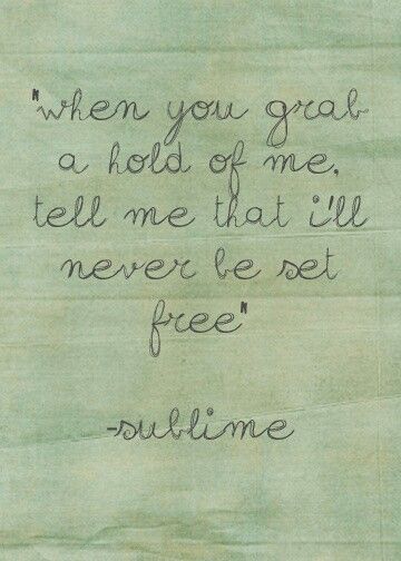 When you grab ahold of me tell me that I'll never be set free Sublime Lyrics, Sublime Quotes, Dear David, Soundtrack To My Life, Soundtrack Of My Life, Music And Lyrics, Love Never Dies, Love Of Music, About Music