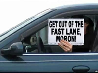 Get out of fast lane, Moron!   - I Need to carry one of these in my car ! What I Like About You, Road Rage, Clipuri Video, Life Facts, Funny Signs, A Sign, I Smile, Bones Funny, Great Quotes