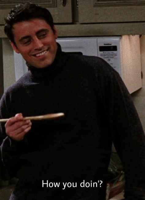 How you doin’? -Joey Tribbiani. Joey Tribbiani Quotes, Joey Quotes, Joey Friends, Friends Scenes, Matt Leblanc, Friends Cast, Joey Tribbiani, Friends Moments, Friends Series