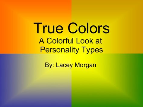 True Colors A Colorful Look at  Personality Types By: Lacey Morgan True Colors Personality Test, True Colors Personality, Colour Meanings, Color Personality Test, Good Study Habits, Student Affairs, Personality Profile, Social Cues, Face Reading