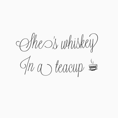 She is whiskey in a teacup Whiskey In A Teacup Tattoo, Shes Whiskey In A Teacup Tattoo, Whiskey In A Teacup, Whiskey Quotes Woman, Whiskey In A Teacup Quote, She’s Whiskey In A Teacup, Im Not Everyones Cup Of Tea Quotes, She’s Whiskey In A Teacup Quote, You Are Not Everyones Cup Of Tea Quote