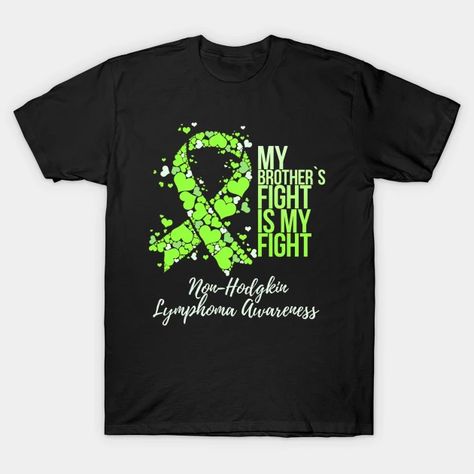 My BrotherS Fight Non Hodgkin Lymphoma Awareness - My Brothers Fight Non Hodgkin Lymphoma - T-Shirt | TeePublic Crps Awareness, Lymphoma Awareness, Multiple Sclerosis Awareness, I Love Someone, Long Sweatshirt, Graphic T Shirt, Men And Women, Shop My, For Men