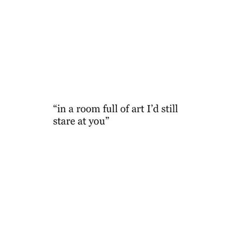 In A Room Full Of People Quotes, In The Room Full Of Art Quotes, Staring At You Quotes, I Stare At You Quotes, In A Room Full Of People, Stare Captions For Instagram, You Are So Pretty Quotes, Looking At You Captions, Stop And Stare Captions